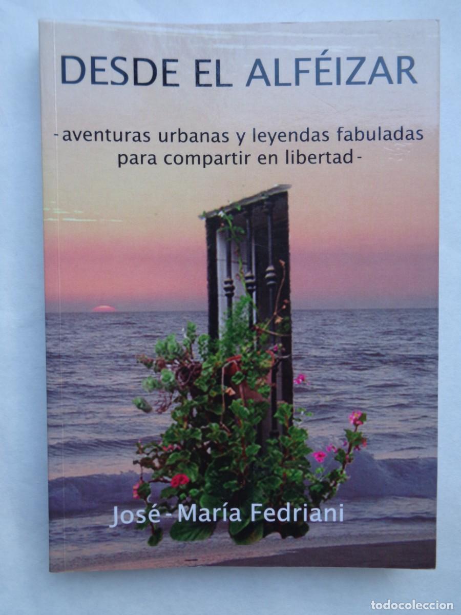 Libros de segunda mano: DESDE EL ALFEIZAR , DE JOSE-MARIA FEDRIANI. 2010 .. DEDICADO Y FIRMADO POR EL AUTOR
