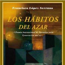 Libros de segunda mano: LOS HÁBITOS DEL AZAR. FRANCISCO LÓPEZ SERRANO. -NUEVO