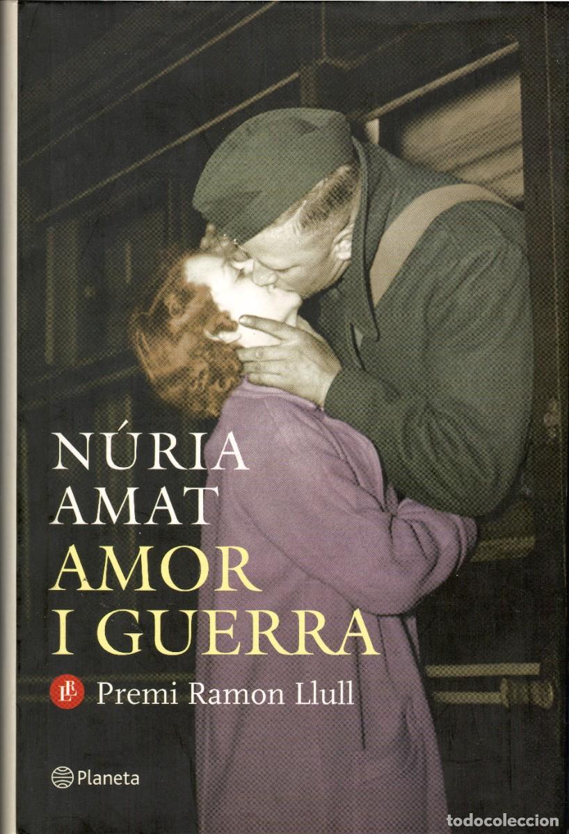 Second hand books: Amor i guerra. N&uacute;ria Amat. Planeta 1&ordf; edici&oacute;n 2011. 334 P&aacute;gs. Tapa dura y sobrecubierta.