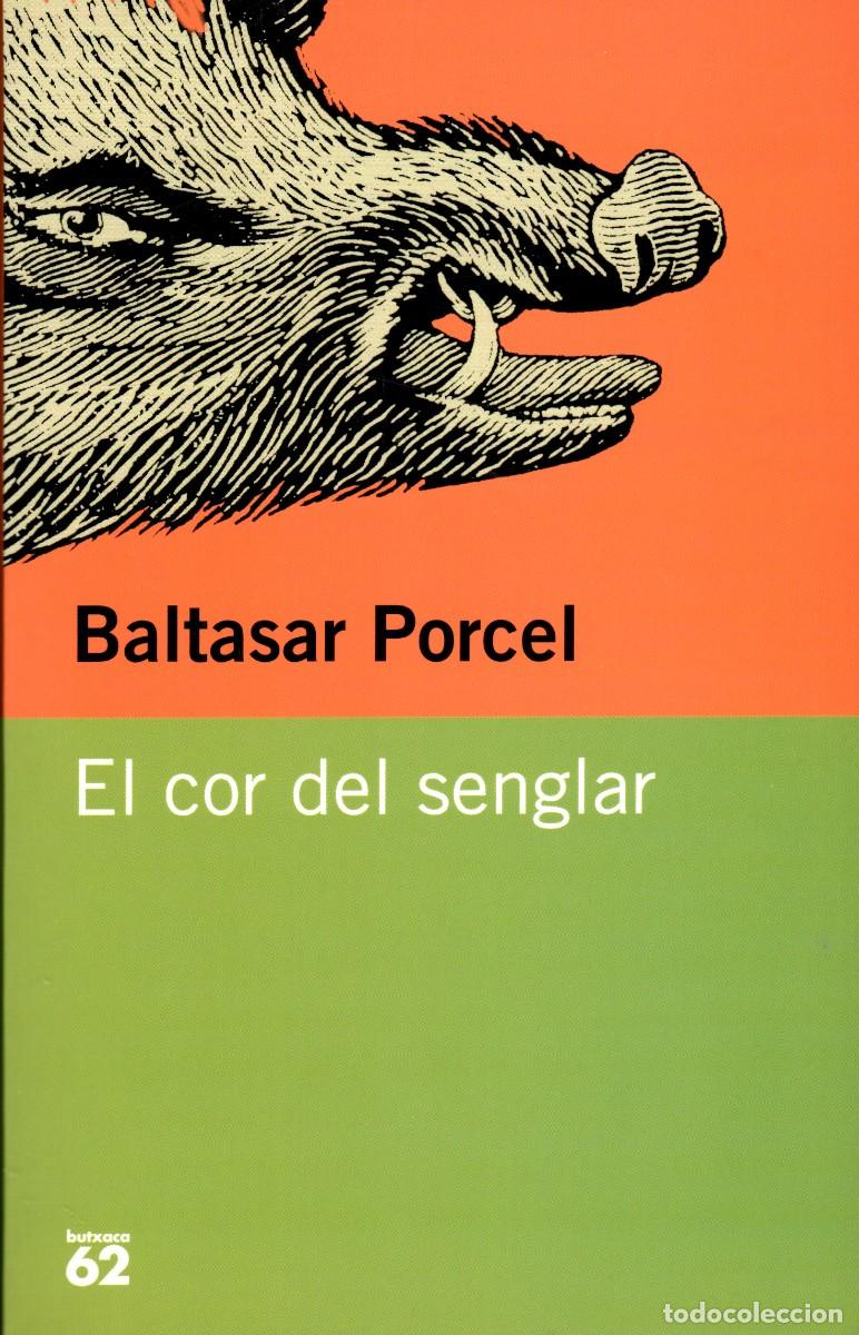 Gebrauchte B&uuml;cher: El cor del senglar. Baltasar Porcel. Edics. 62, 2000. 330 P&aacute;gs. Tapa blanda.
