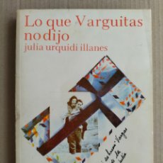 Libros de segunda mano: LO QUE VARGUITAS NO DIJO. JULIA URQUIDI ILLANES. EDITORIAL KHANA CRUZ, 1983. LIBRO