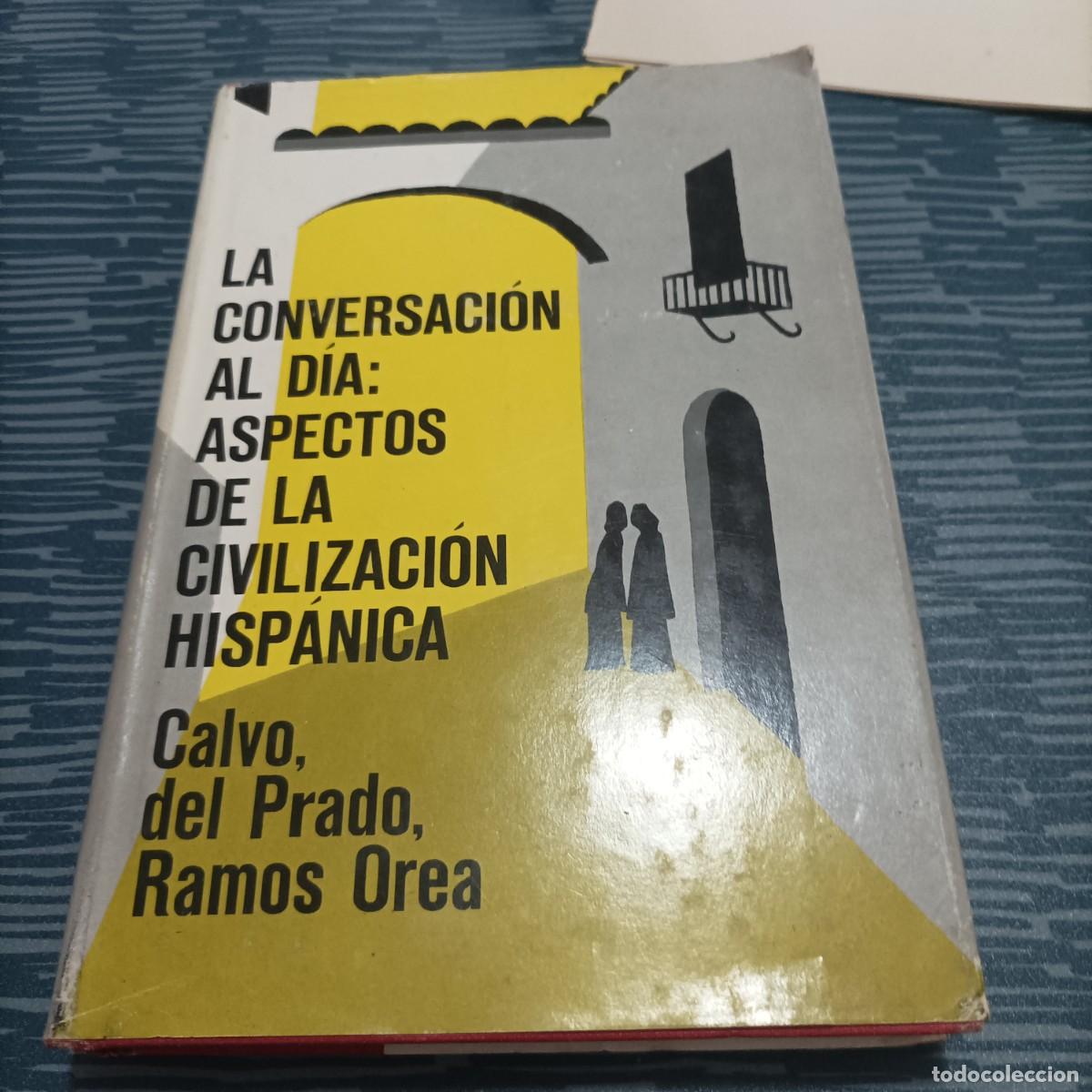 Libri di seconda mano: LA CONVERSACI&Oacute;N AL DIA: ASPECTOS DE LA CIVILIZACION HISPANICA,CALVO DEL PRADO,RAMOS OREA,1964.