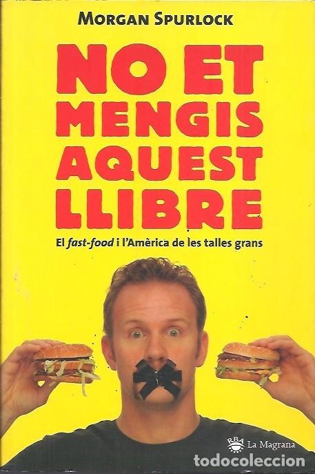Libri di seconda mano: NO ET MENGIS AQUEST LLIBRE EL FAST FOOD I L'AMERICA DE LES TALLES GRANS MORGAN SPURLOCK LA MAGRANA 5