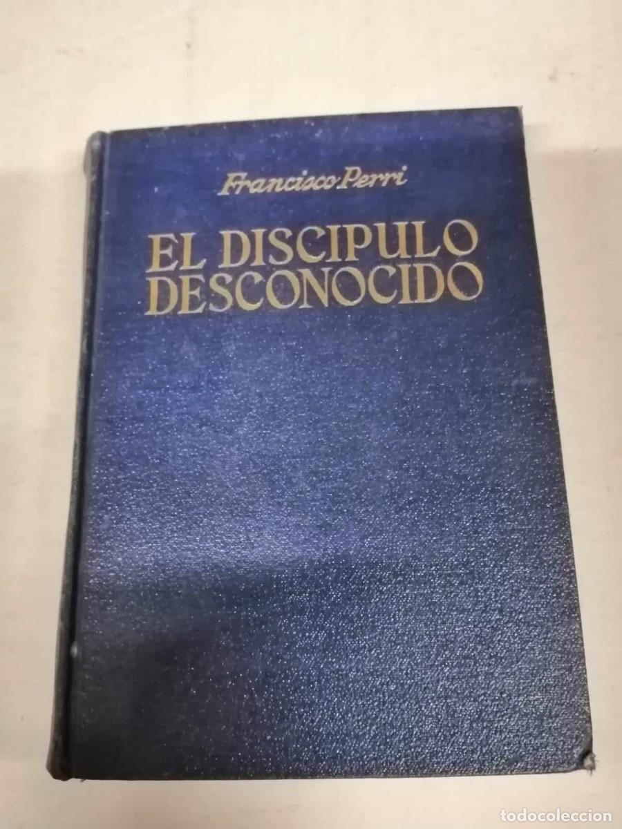 Libros de segunda mano: EL DISCIPULO DESCONOCIDO (FRANCISCO PERRI) - Foto 1