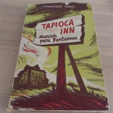 Libros de segunda mano: TAPIOCA INN - MANSION PARA FANTASMAS - FRANCISCO TARIO - 1952 - PRIMERA EDICIÓN
