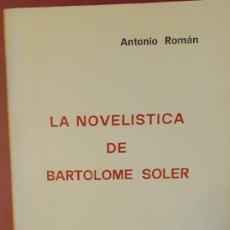 Libros de segunda mano: LA NOVELISTICA DE BARTOOMÉ SOLER POR ANTONIO ROMÁN