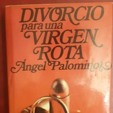Libros de segunda mano: DIVORCIO PARA UNA VIRGEN ROTA POR ANGEL PALOMINO