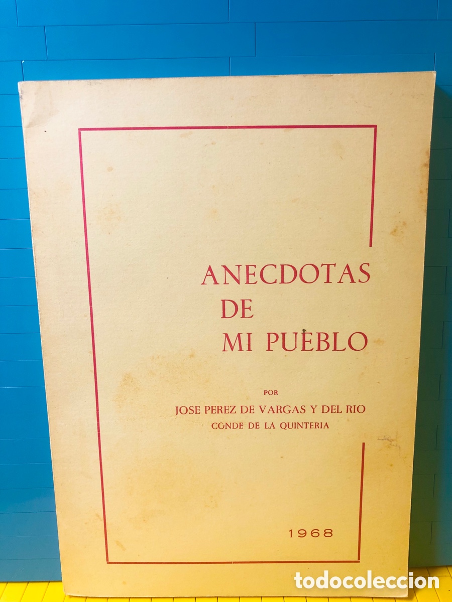 Libros de segunda mano: ANECDOTAS DE MI PUEBLO ● JOSE PEREZ VARGAS Y DEL RIO CONDE DE LA QUINTERIA ● 1968 ● ●