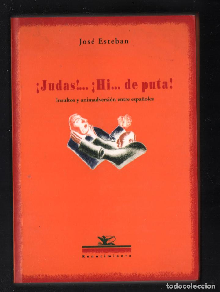 Libros de segunda mano: JOS&Eacute; ESTEBAN &iexcl; JUDAS !.. &iexcl; HI... DE PUTA ! ED RENACIMIENTO 2003 1&ordf; EDICI&Oacute;N ISBN 84-8472-108-6