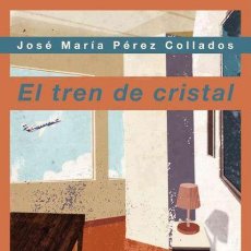 Libros de segunda mano: EL TREN DE CRISTAL. JOSÉ MARÍA PÉREZ COLLADOS. NUEVO