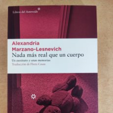 Libros de segunda mano: NADA MÁS REAL QUE UN CUERPO / ALEXANDRIA MARZANO-LESNEVICH / 1ªED.2018.