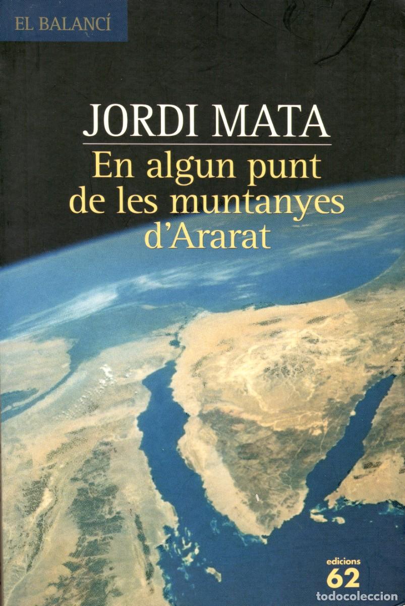 Libros de segunda mano: En algun punt de les muntanyes d'Ararat. Jordi Mata. Edics. 62, 1&ordf; edic. 2004. 333. P&aacute;g.