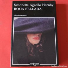 Libros de segunda mano: BOCA SELLADA - SIMONETTA AGNELLO HORNBY - COLECCION ANDANZAS - TUSQUETS - 1ª ED. 2008
