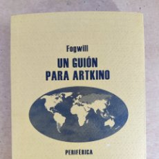 Libros de segunda mano: UN GUIÓN PARA ARTKINO / FOGWILL / 1ªED.2009. PERIFÉRICA