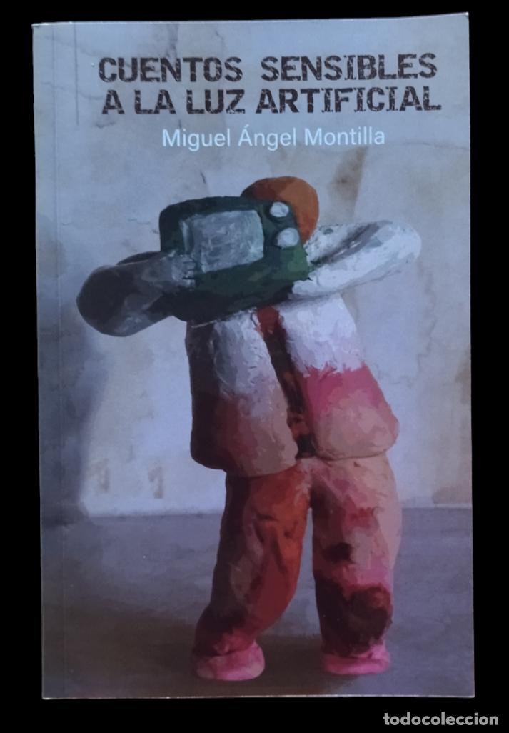 Libros de segunda mano: CUENTOS SENSIBLES A LA LUZ ARTIFICIAL / MIGUEL &Aacute;NGEL MONTILLA. 1&ordf; EDICI&Oacute;N 2021.
