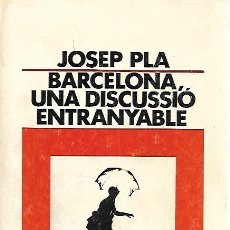 Libros de segunda mano: BARCELONA, UNA DISCUSSIÓ ENTRANYABLE - JOSEP PLA - EDITORIAL DESTINO - 1985