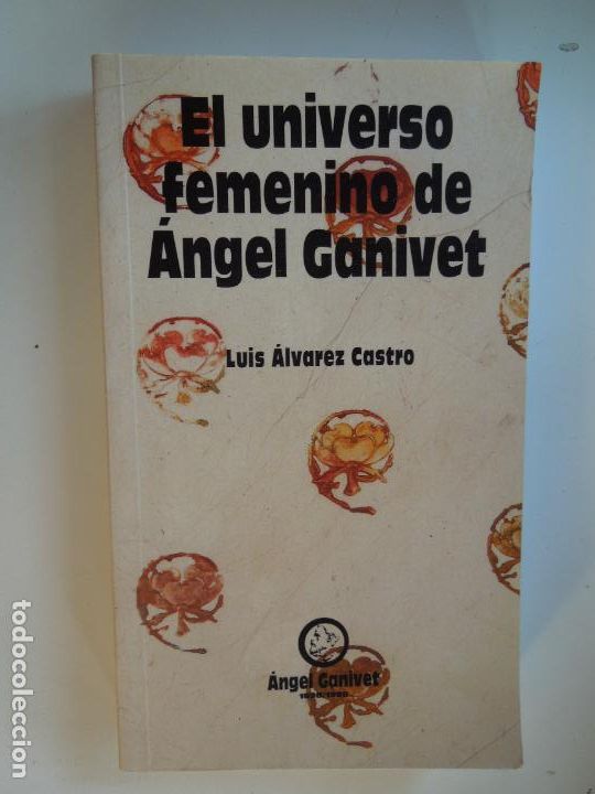 Libros de segunda mano: EL UNIVERSO FEMENINO DE ANGEL GANIVET - LUIS ALVAREZ CASTRO - 1999