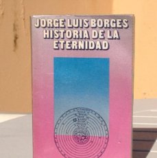 Libros de segunda mano: JORGE LUIS BORGES: HISTORIA DE LA ETERNIDAD
