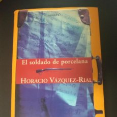 Libros de segunda mano: EL SOLDADO DE PORCELANA. HORACIO VÁZQUEZ RIAL. EDICIONES B 1997