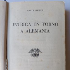 Libros de segunda mano: LIBRO. INTRIGA EN TORNO A ALEMANIA. DE FRITZ HESSE. PRIMERA EDICIÓN 1956.