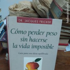 Libros de segunda mano: CÓMO PERDER PESO SIN HACERSE LA VIDA IMPOSIBLE. DR. J. FRICKER. L.32254