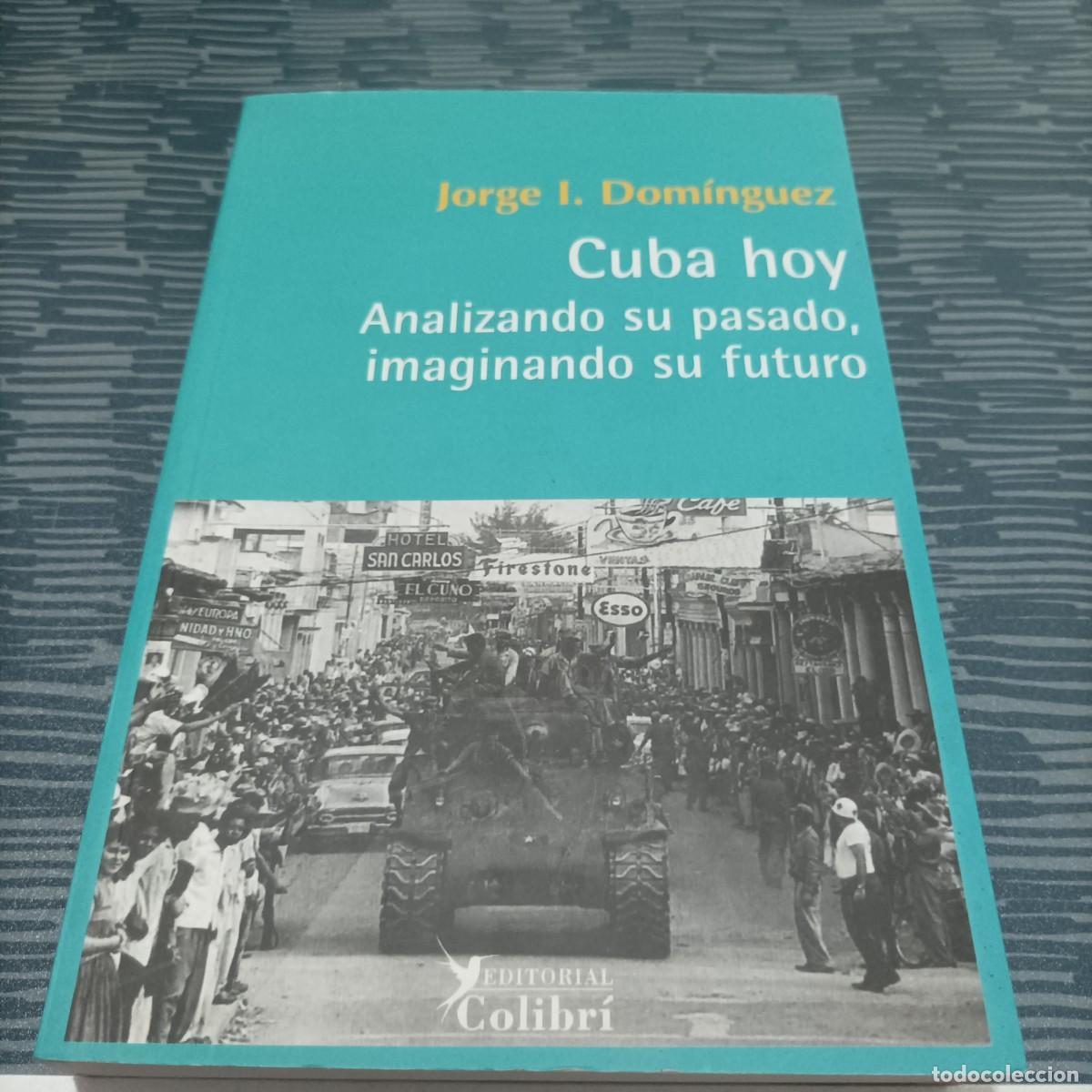 Libri di seconda mano: CUBA HOY ANALIZANDO SU PASADO IMAGINANDO SU FUTURO,JORGE I.DOMINGUEZ, EDITORIAL COLIBR&Iacute;,2006,418 PAG