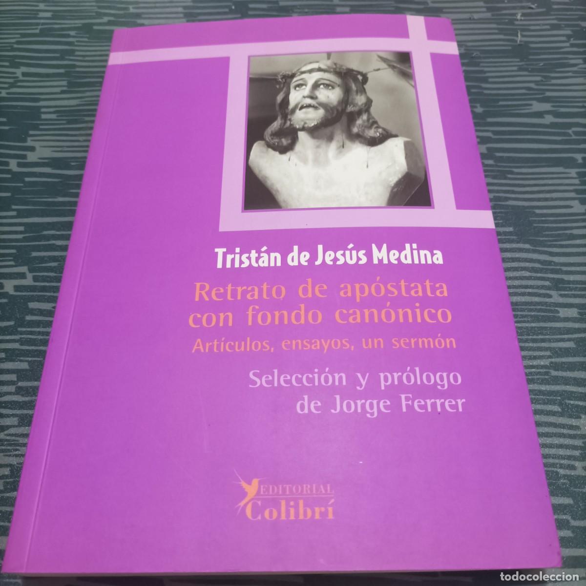 Libri di seconda mano: RETRATO DE APOSTATA CON FONDO CANONICO TRISTAN DE JES&Uacute;S MEDINA, EDICIONES COLIBR&Iacute;,2004,278 PAG.