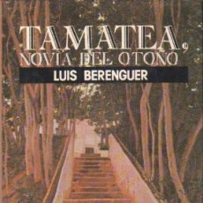 Libros de segunda mano: TAMATEA, NOVIA DEL OTOÑO. BERENGUER, LUIS. A-LESP-985