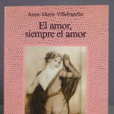 Libros de segunda mano: EL AMOR, SIEMPRE EL AMOR. ANNE-MARIE VILLEFRANCHE