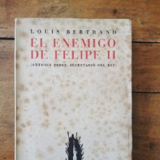 Libros de segunda mano: BERTRAND, LOUIS. EL ENEMIGO DE FELIPE II: (ANTONIO PÉREZ, SECRETARIO DEL REY)
