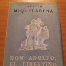Libros de segunda mano: DON ADOLFO, EL LIBERTINO - JACINTO MIQUELARENA - EDICIONES ESPAÑOLAS - AÑO 1940 - 244 PÁGINAS