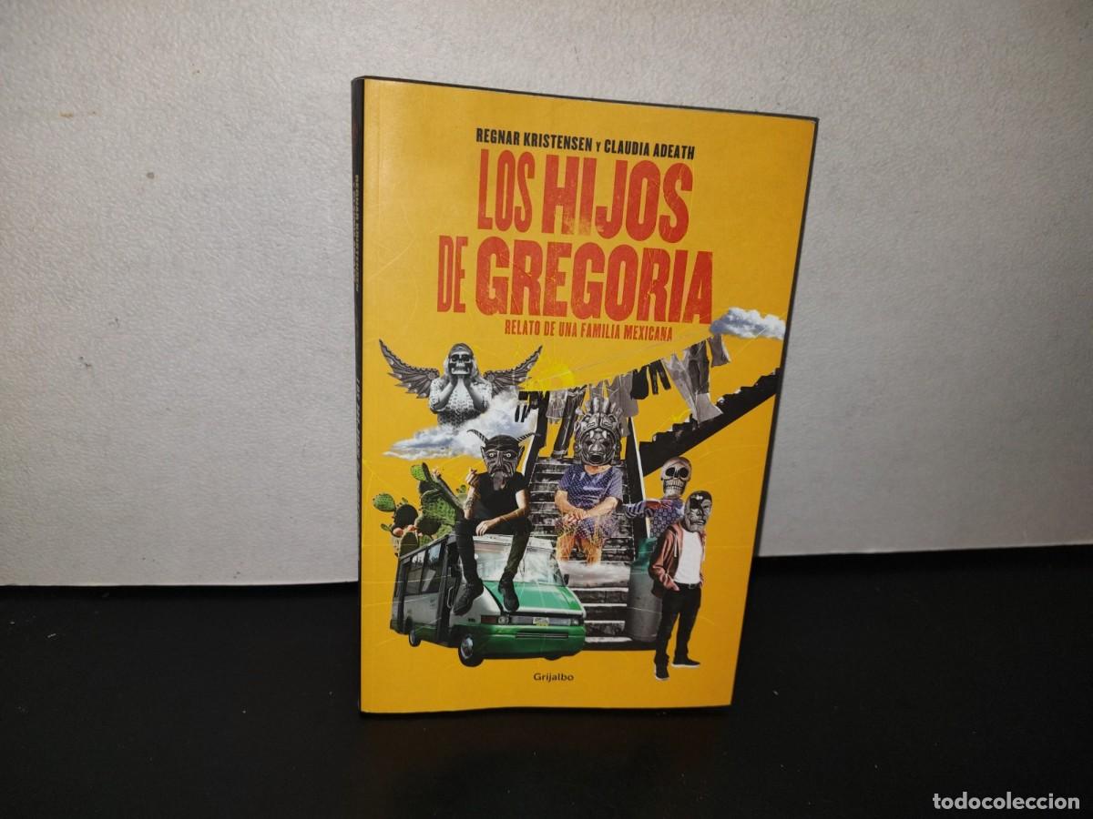 Second hand books: 35- LOS HIJOS DE GREGORIA. RELATO DE UNA FAMILIA MEXICANA. REGNAR KRISTEN, CLAUDIA ADEATH 1. E. 2020