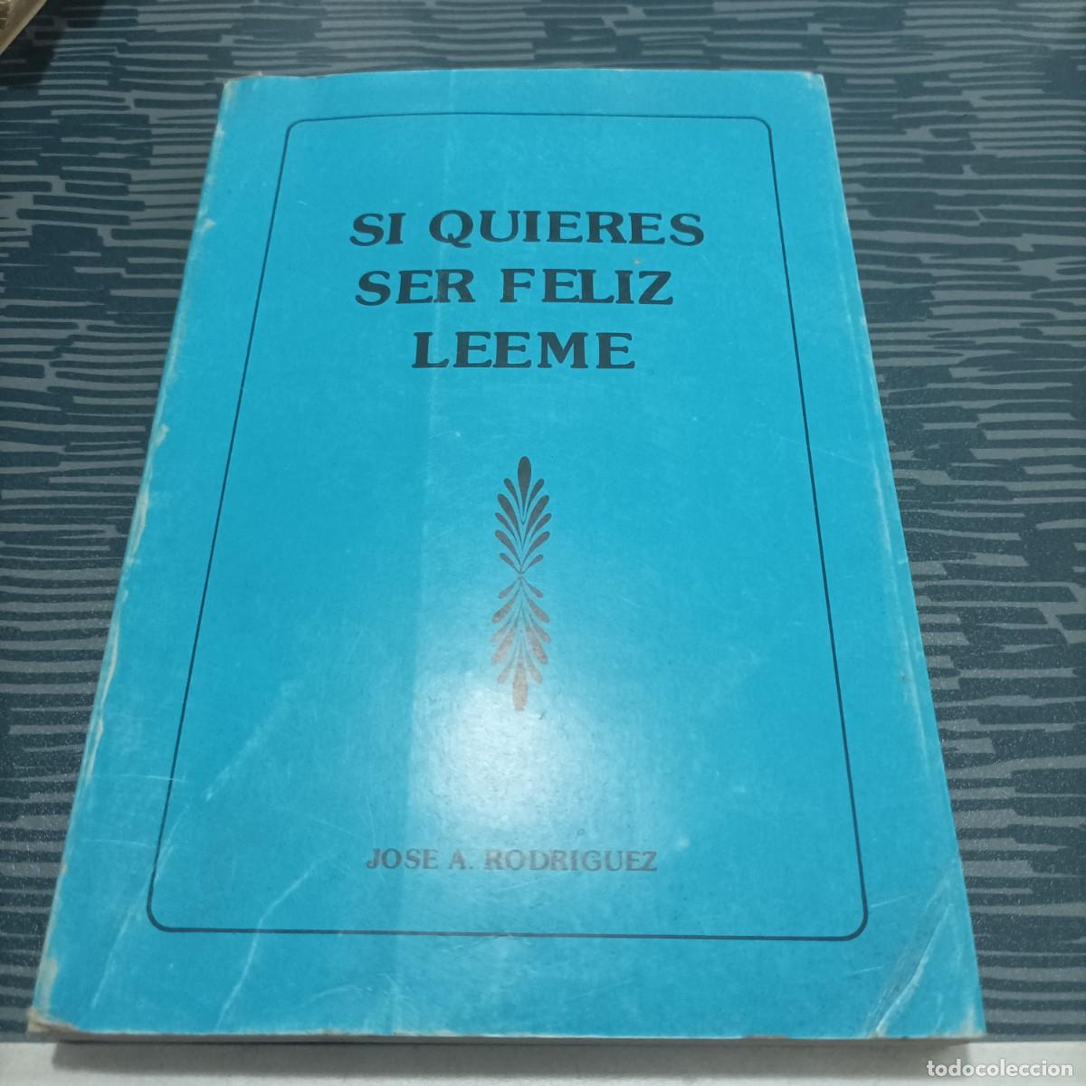 Libri di seconda mano: SI QUIERES SER FELIZ LEEME,JOSE A.RODRIGUEZ, ESTUDIO GR&Aacute;FICO VALENCIA,1987,147 PAG.
