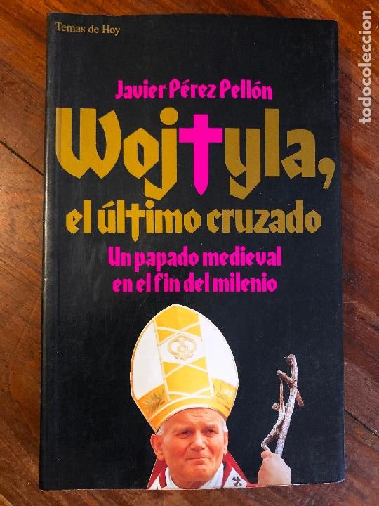 Libros de segunda mano: WOJTYLA , EL ULTIMO CRUZADO - JAVIER PEREZ PELL&Oacute;N -UN PAPADO MEDIEVAL EN EL FIN DEL MILENIO