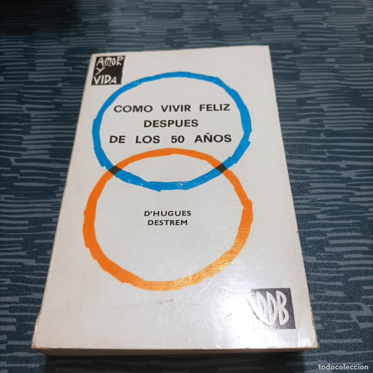 Libri di seconda mano: COMO VIVIR FELIZ DESPU&Eacute;S DE LOS 50 A&Ntilde;OS,HUGUES DESTREM,1975,315 PAG