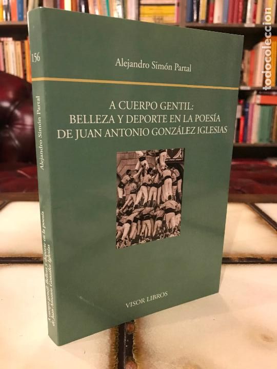 Libros de segunda mano: A cuerpo gentil Belleza y deporte en la poes&iacute;a Juan Antonio Gonz&aacute;lez Iglesias Alejandro Sim&oacute;n Partal