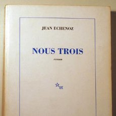 Libros de segunda mano: ECHENOZ, JEAN - NOUS TROIS. ROMAN - PARIS 1989 - DEDICADO