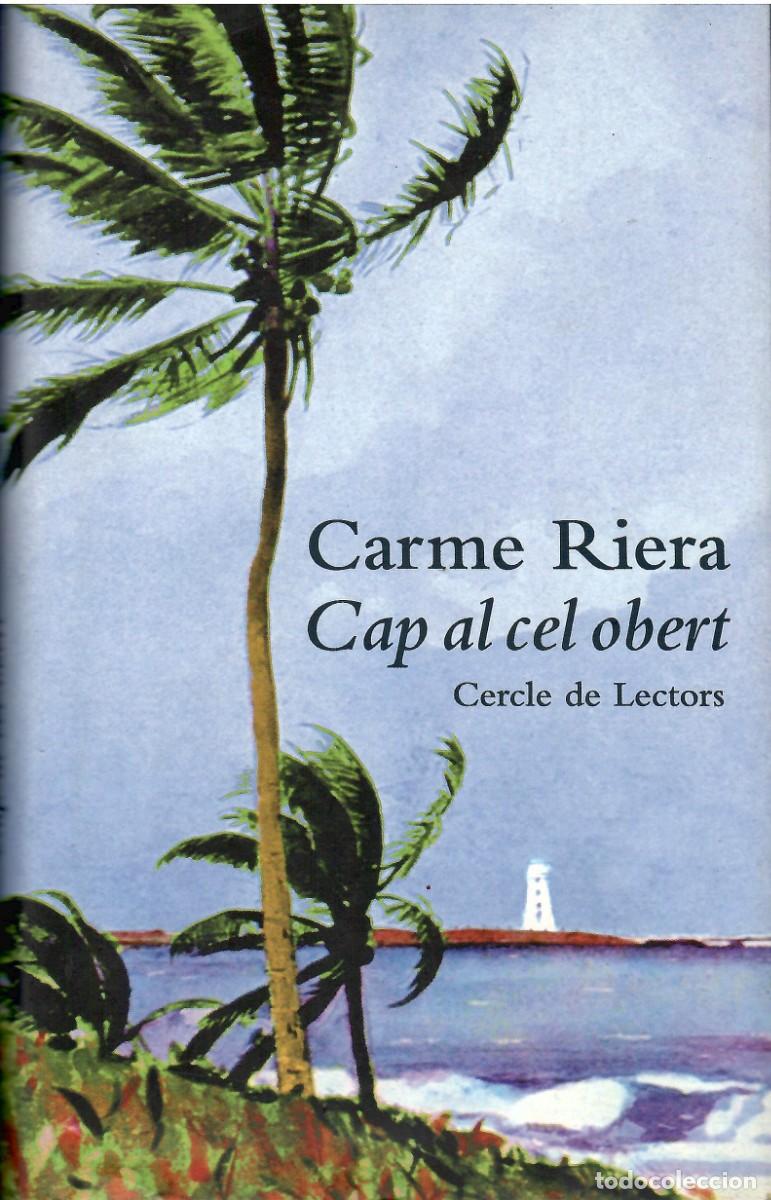Libros de segunda mano: Cap al cel obert. Carme Riera. Cercle de lectors, 2000. 361 P&aacute;gs. Tapa dura y sobrecubierta.