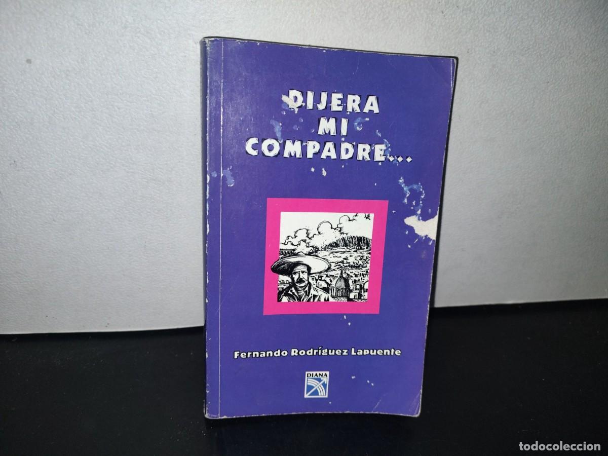 Livres d'occasion: 93- DIJERA MI COMPADRE... - FERNANDO RODR&Iacute;GUEZ LAPUENTE - PRIMERA EDICI&Oacute;N, ENERO 2000