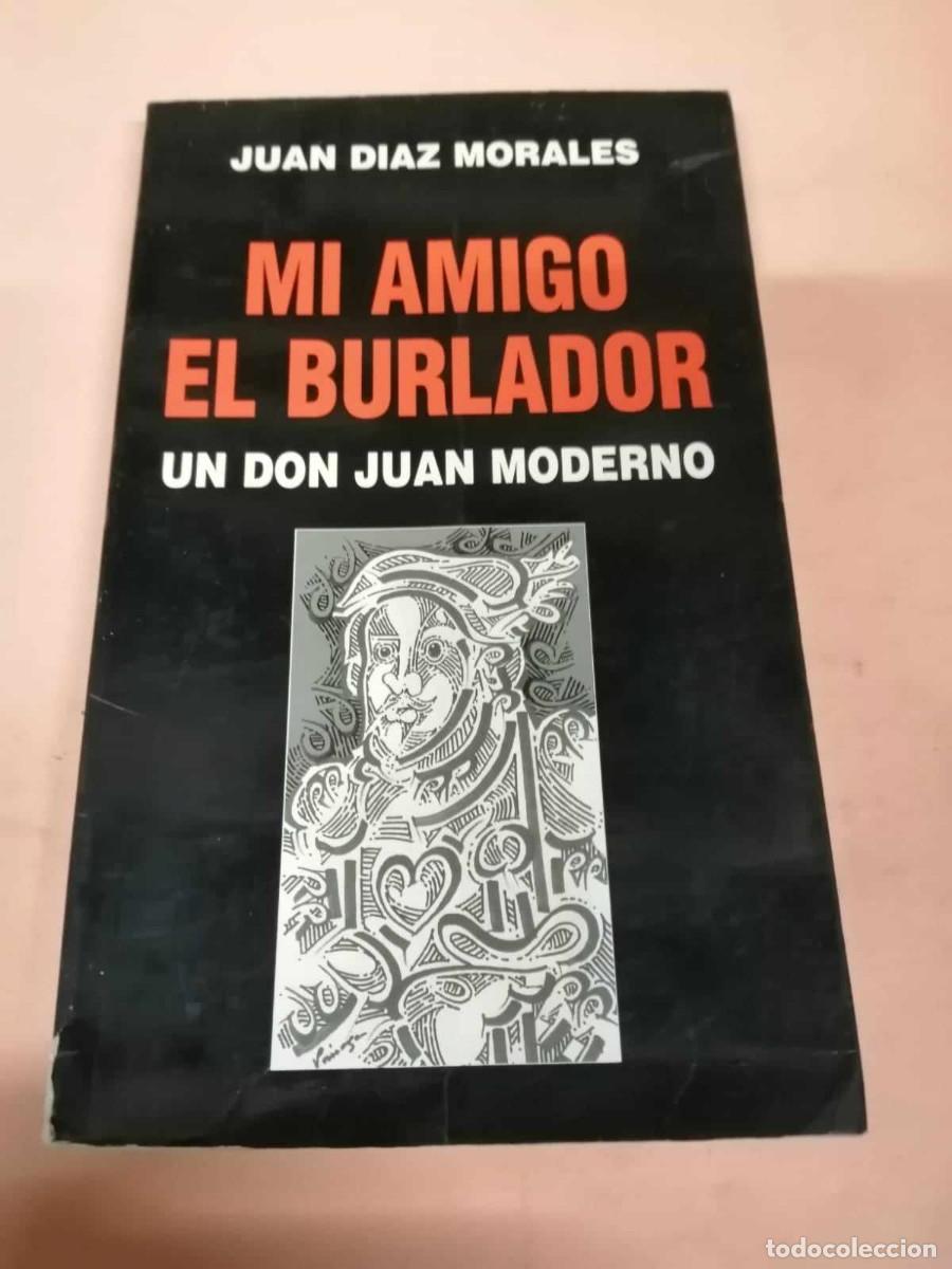 Libros de segunda mano: MI AMIGO EL BURLADOR, UN DON JUAN MODERNO (JUAN DIAZ MORALES)