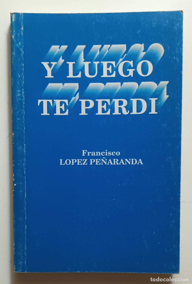 Livres d'occasion: Y LUEGO TE PERDI - FRANCISCO LOPEZ PE&Ntilde;ARANDA - 1992
