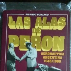 Libros de segunda mano: LAS ALAS DE PERON, 1945 A 1960 EDITOR DAVINCCI 1993 1ERA EDICION DE 4 PAG. 258 BY BURZACCO