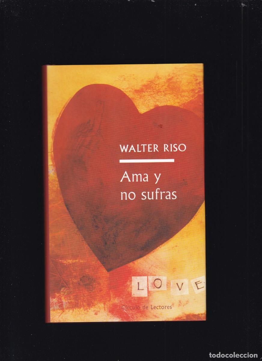 Libros de segunda mano: AMA Y NO SUFRAS - WALTER RISO - CIRCULO LECTORES 2005 - Foto 1