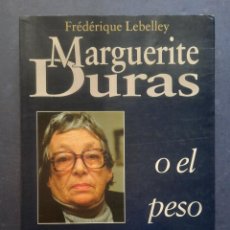 Libros de segunda mano: MARGUERITE DURAS O EL PESO DE UNA PLUMA - FRÉDÉRIQUE LEBELLEY 1994.