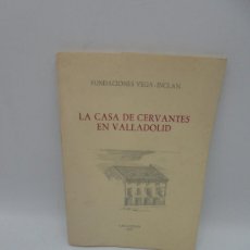 Libros de segunda mano: LA CASA DE CERVANTES EN VALLADOLID. FUNDACIONES VEGA-INCLAN. 1977. PAGS : 47.
