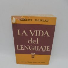 Libros de segunda mano: LA VIDA DEL LENGUAJE. ALBERT DAUZAT. EDITORIAL EL ATENEO. 1946. PAGS : 303.