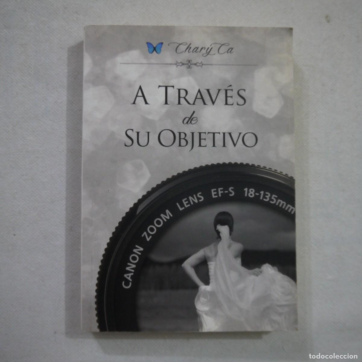 Libros de segunda mano: A TRAV&Eacute;S DE SU OBJETIVO - CHARY CA - 2015 - Foto 1