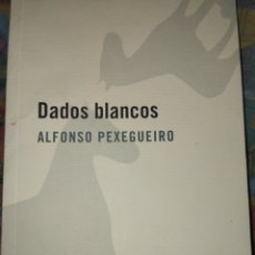 Libros de segunda mano: DADOS BLANCOS. ALFONSO PEXEGUEIRO. CABALLO DE TROYA. AÑO 2004. PRIMERA EDICIÓN. PÁGINAS 124. PESO 4