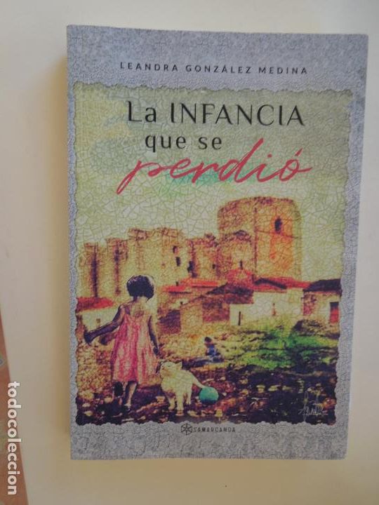 Gebrauchte B&uuml;cher: LA INFANCIA QUE SE PERDI&Oacute; - LEANDRA GONZ&Aacute;LEZ MEDINA - SAMARCANDA 1&ordf; ED. 2022- DEDICADO Y FIRMADO.