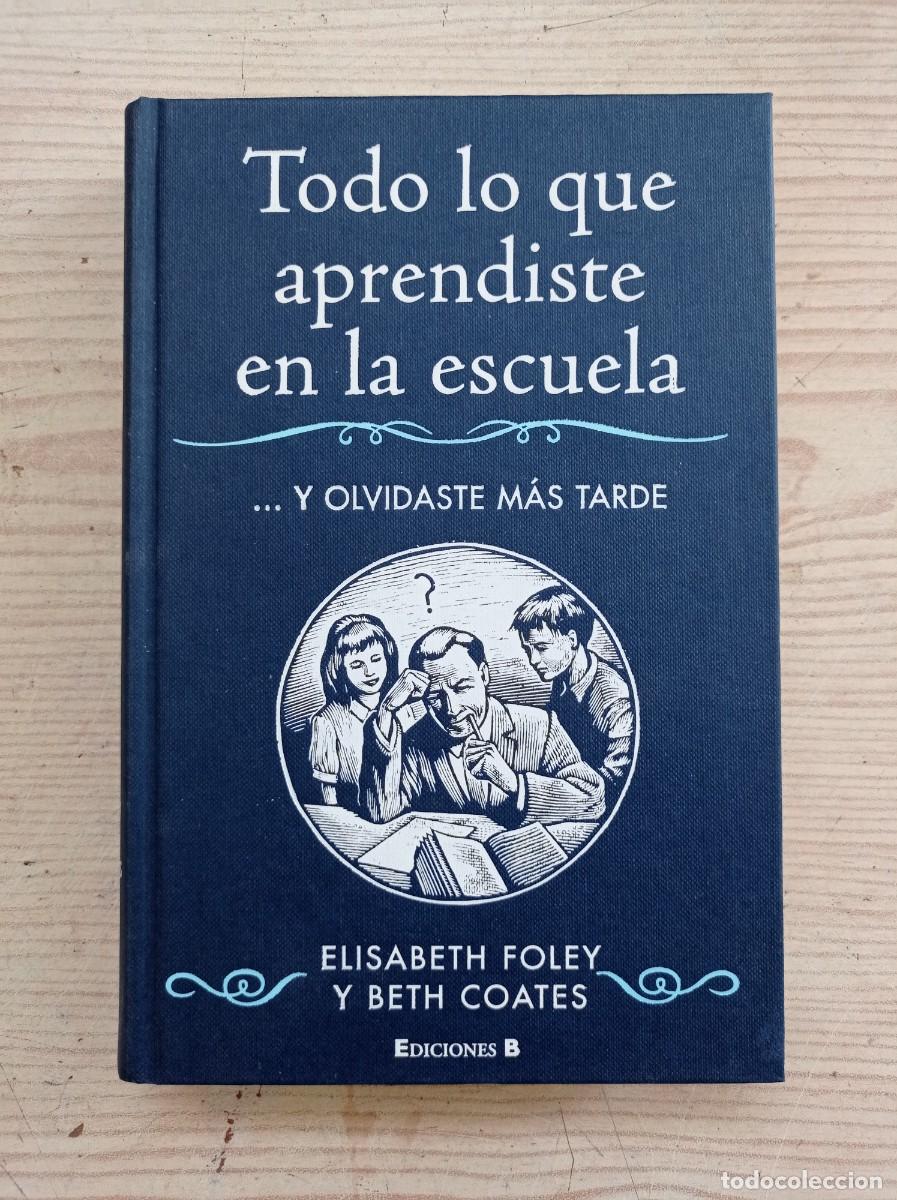 Libri di seconda mano: Todo Lo Que Aprendiste En La Escuela ... Y Olvidaste Mas Tarde - Elisabeth Foley - Beth Coates - 200